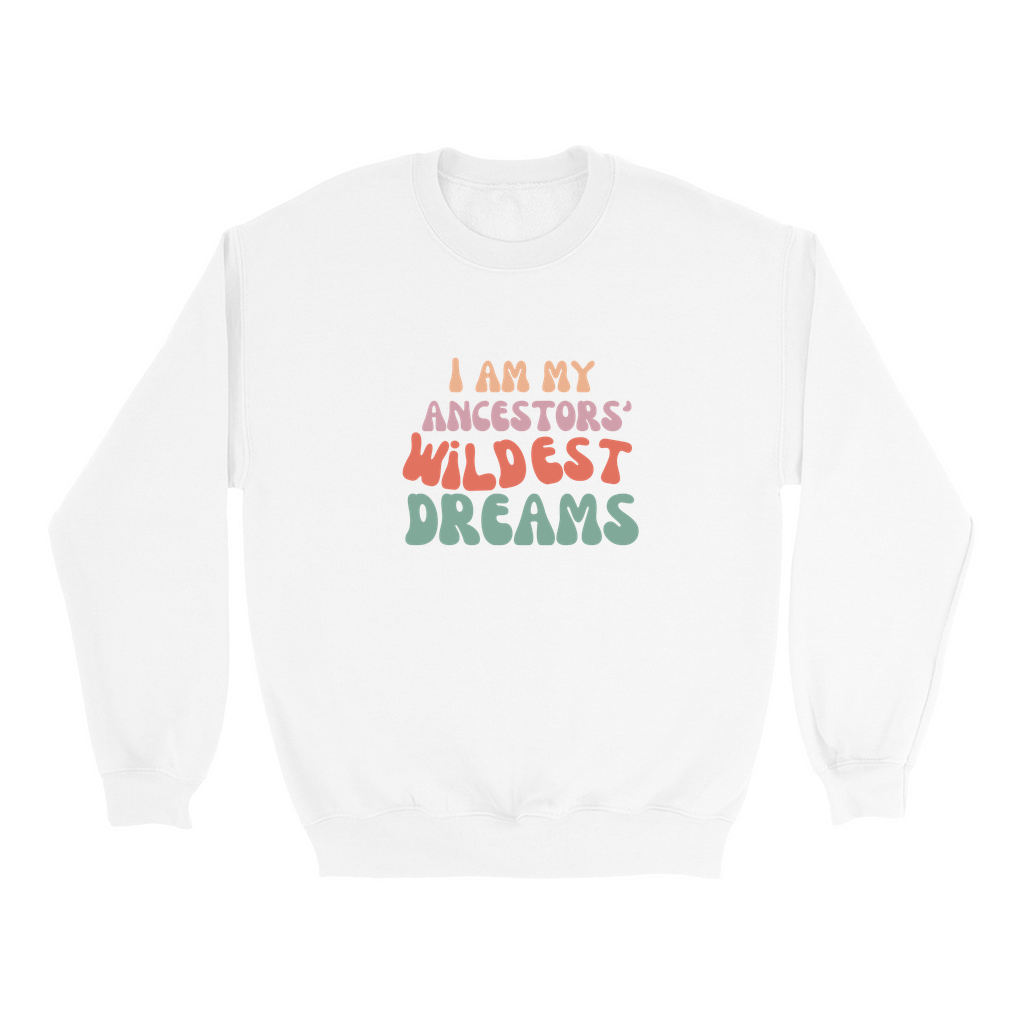 Ancestors' Wildest Dreams Sweatshirt