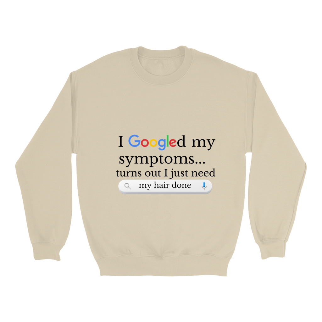 Googled My Symptoms Sweatshirt
