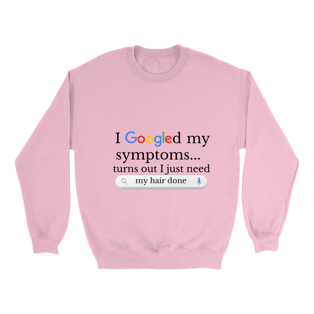Googled My Symptoms Sweatshirt