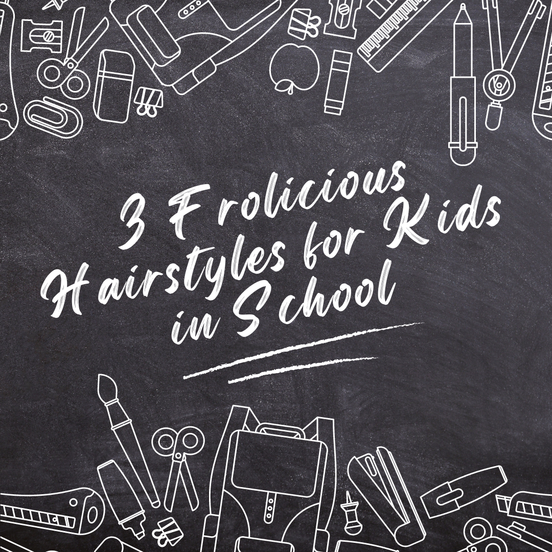 3 Frolicious Hairstyles for Kids in School