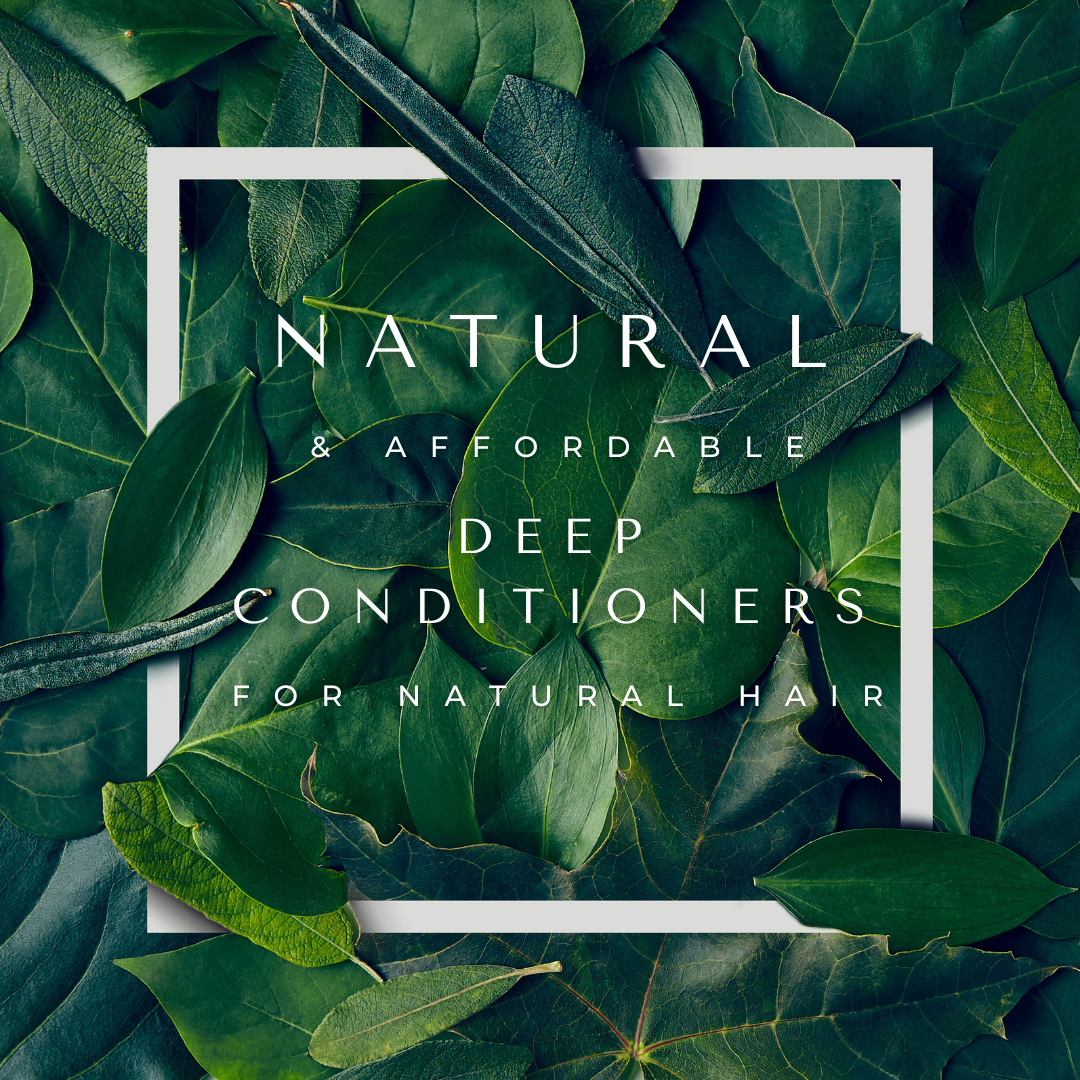 5 Natural & Affordable Deep Conditioners for Natural Hair