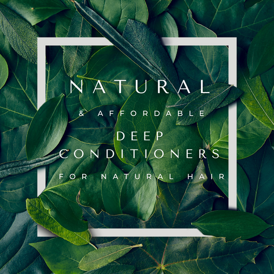 5 Natural & Affordable Deep Conditioners for Natural Hair