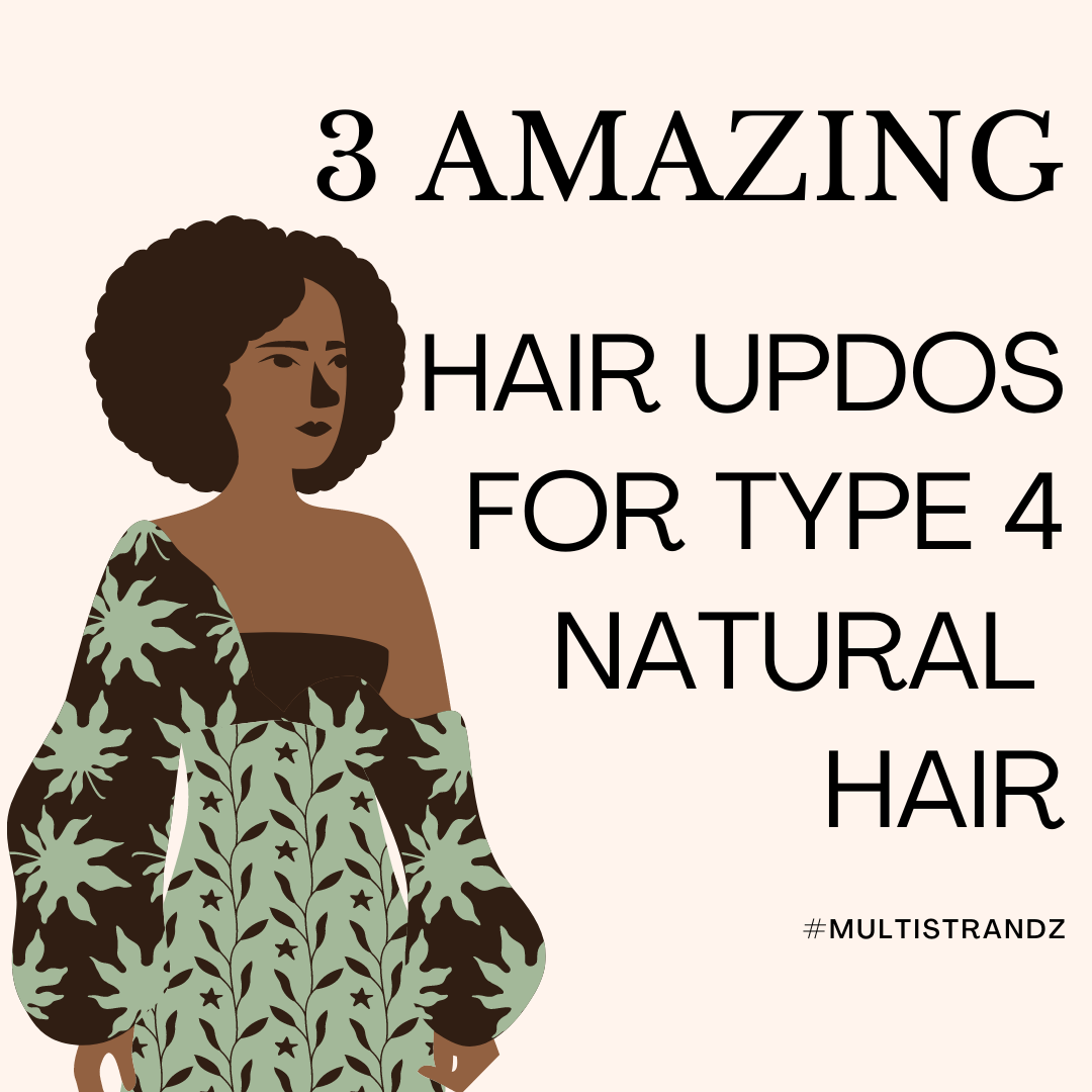 3 Amazing Hair Updos for Type 4 Natural Hair