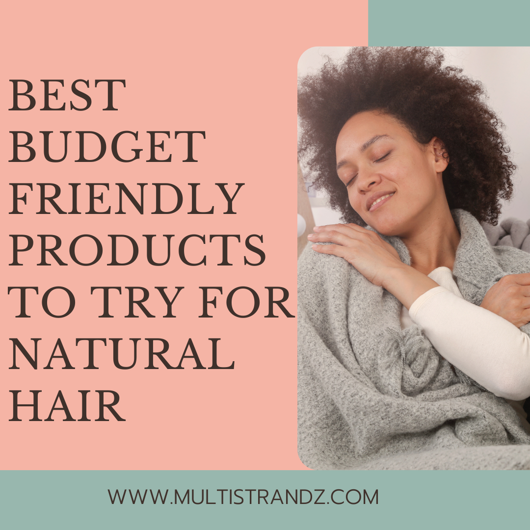 Best Budget Friendly Products to Try for Type 4 Natural Hair