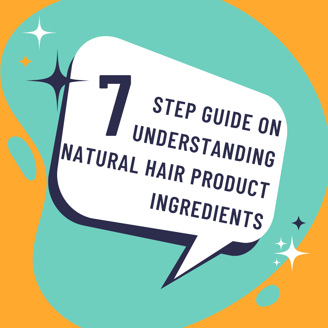 7 Step Guide on Understanding Product Ingredients for Natural Hair