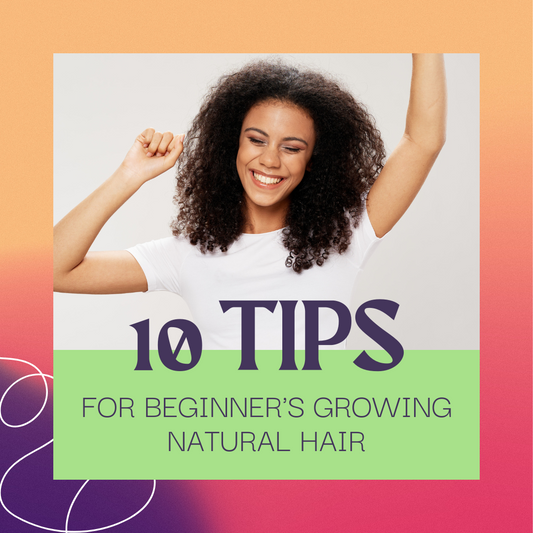 10 Need to Know Tips for Beginner's Growing Natural Hair