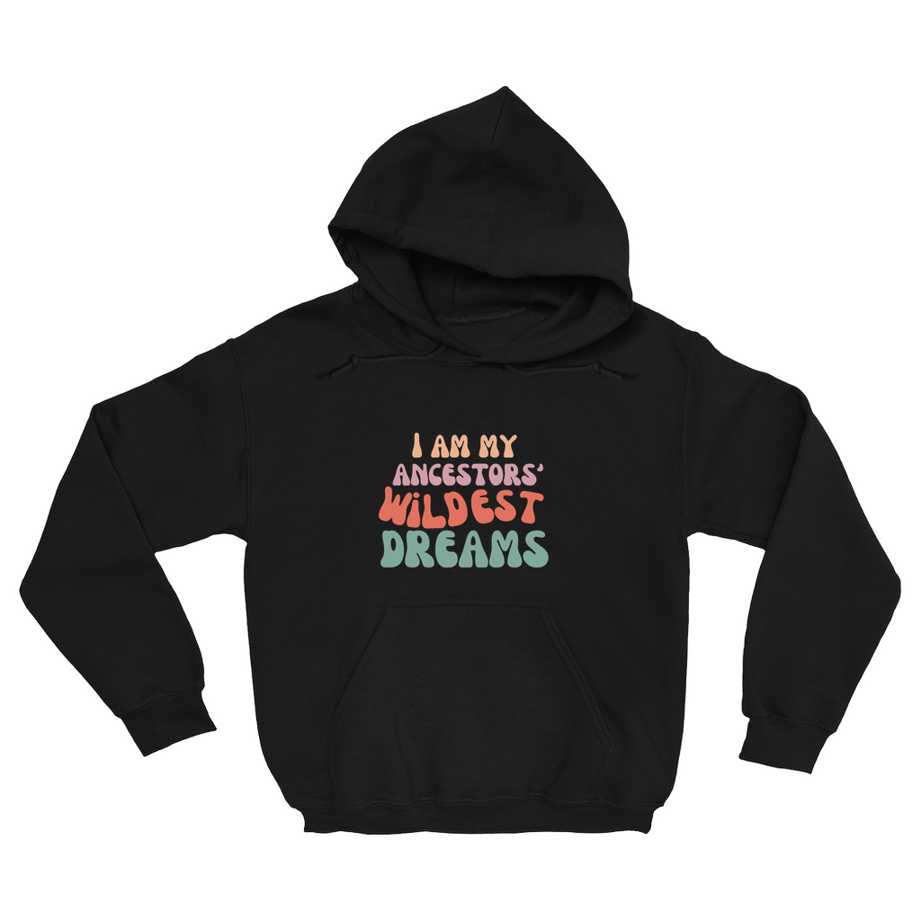 Ancestors' Wildest Dreams Hoodie