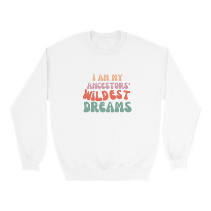 Ancestors' Wildest Dreams Sweatshirt