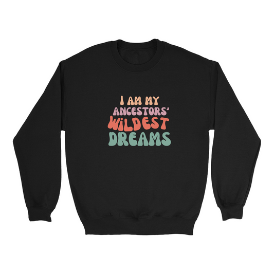 Ancestors' Wildest Dreams Sweatshirt