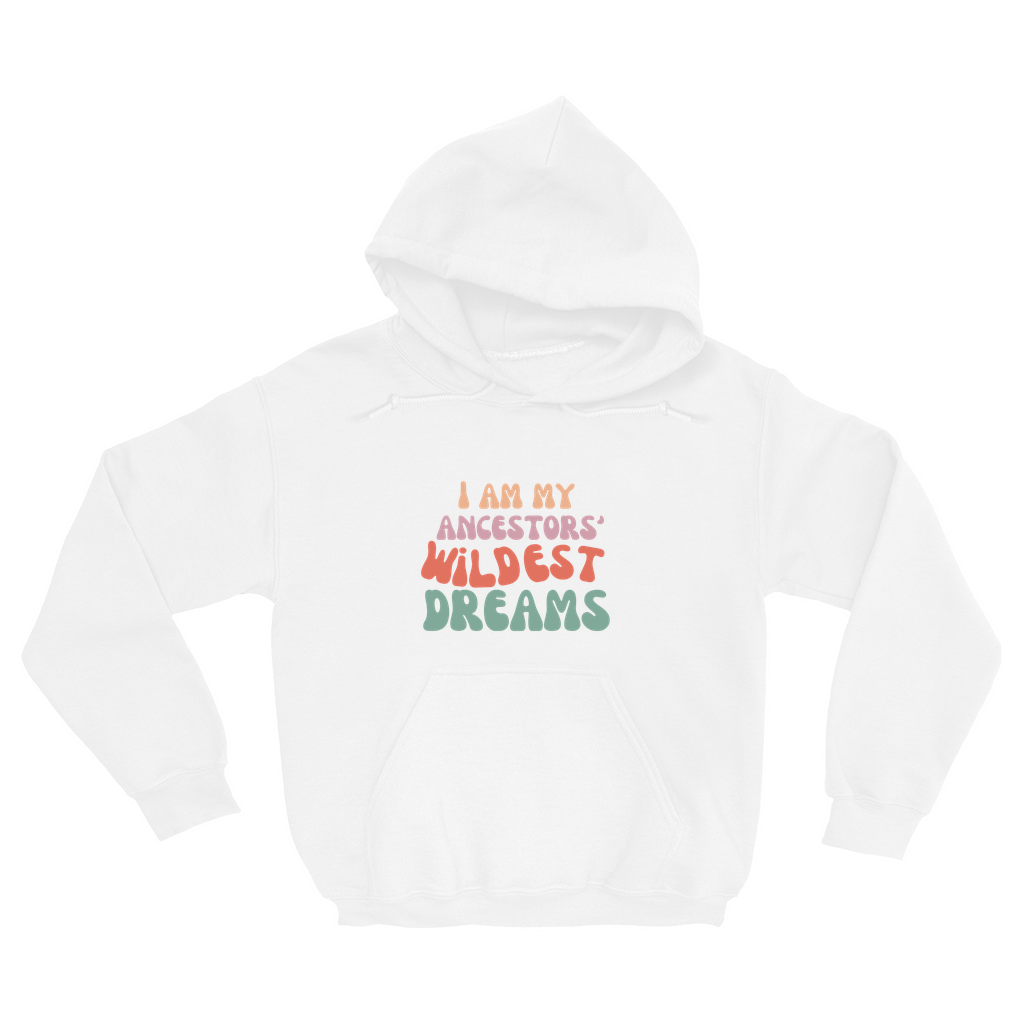 Ancestors' Wildest Dreams Hoodie