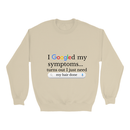 Googled My Symptoms Sweatshirt