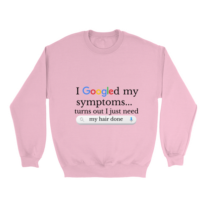 Googled My Symptoms Sweatshirt