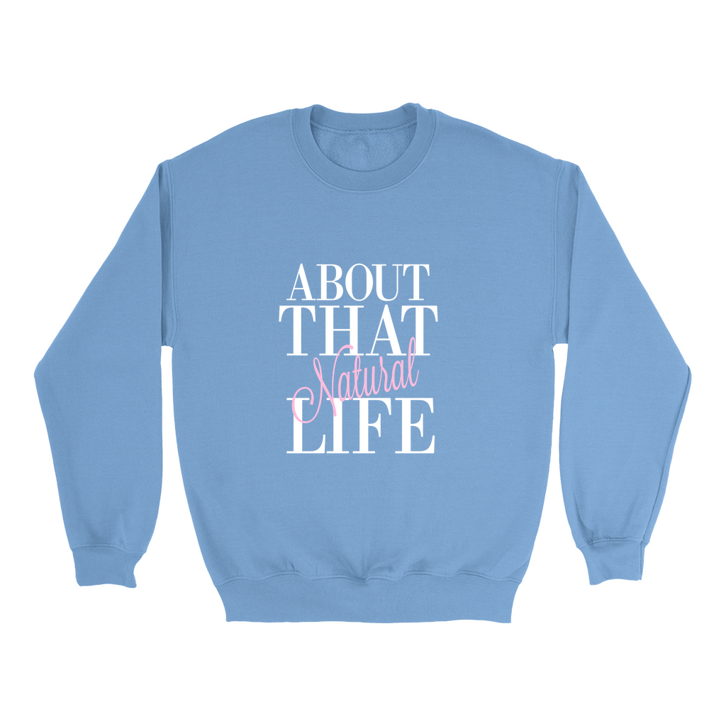 About That Natural Life Sweatshirt